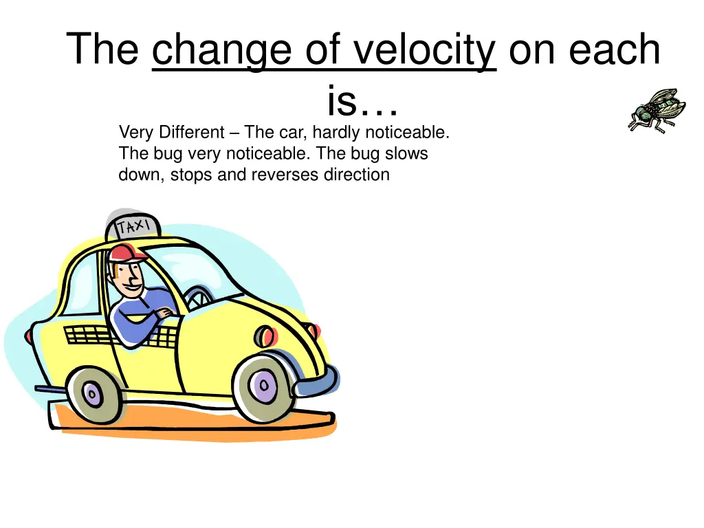 the change of velocity on each is very different