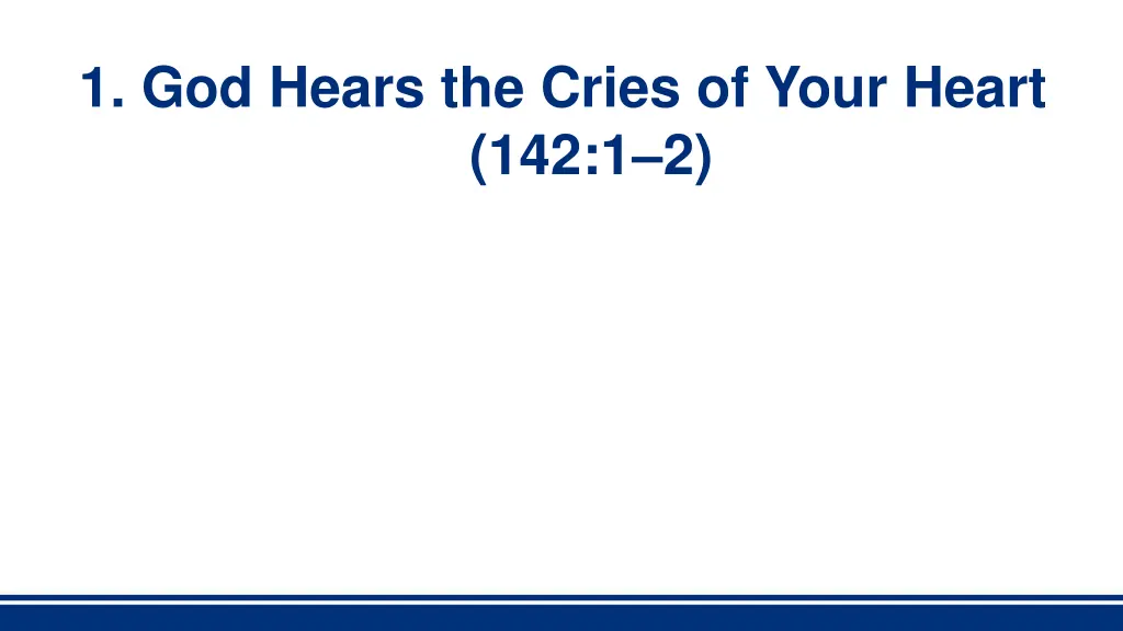 1 god hears the cries of your heart 142 1 2