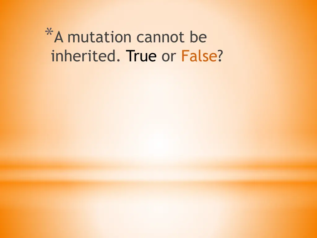 a mutation cannot be inherited true or false 1