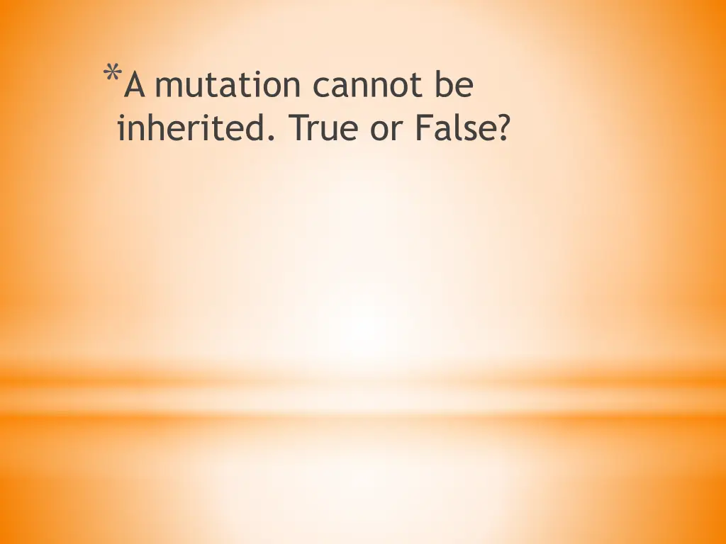 a mutation cannot be inherited true or false