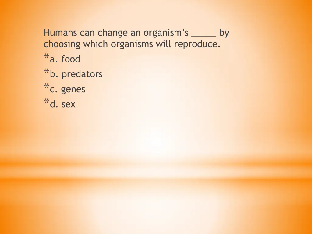 humans can change an organism s by choosing which