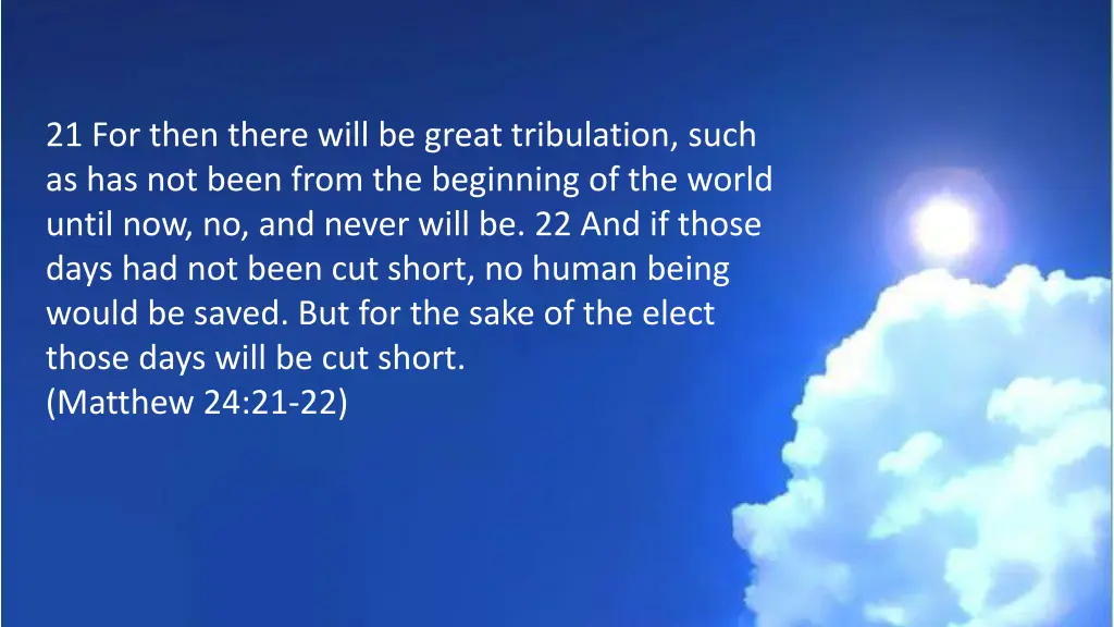 21 for then there will be great tribulation such