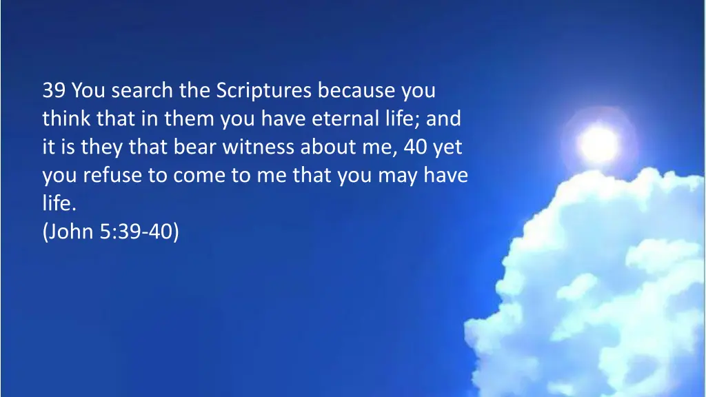 39 you search the scriptures because you think