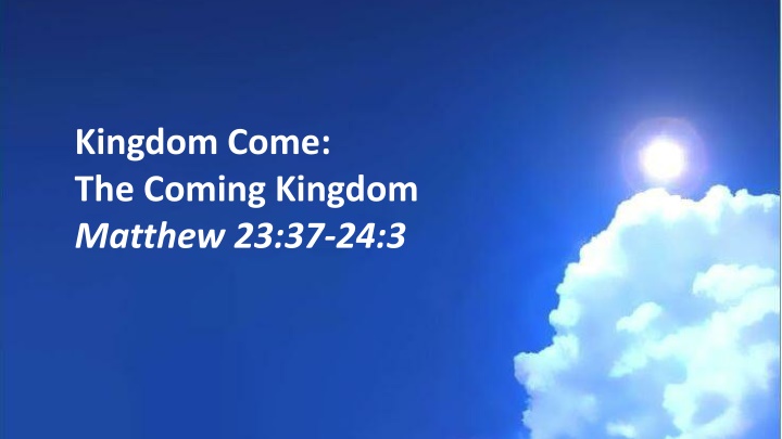 kingdom come the coming kingdom matthew 23 37 24 3