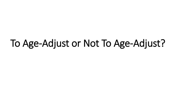 to age to age adjust or not to age adjust