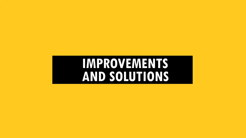 improvements and solutions