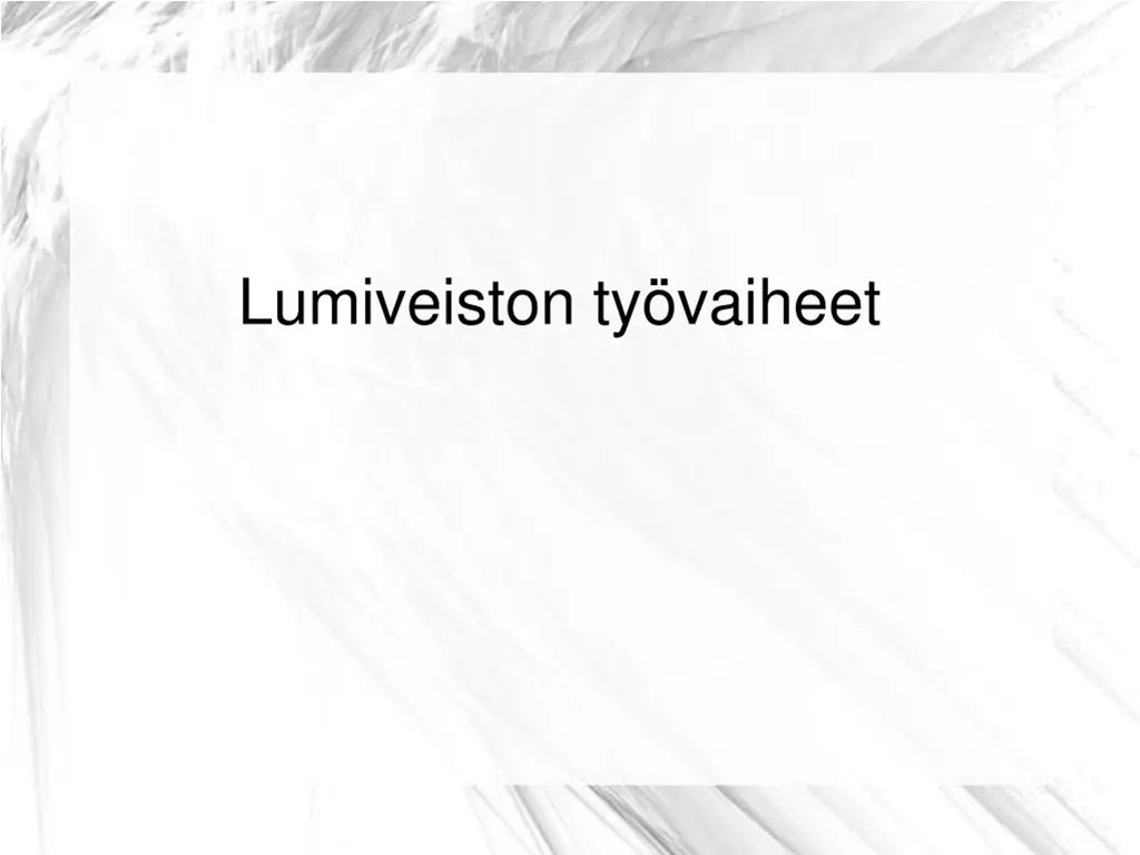 lumiveiston ty vaiheet