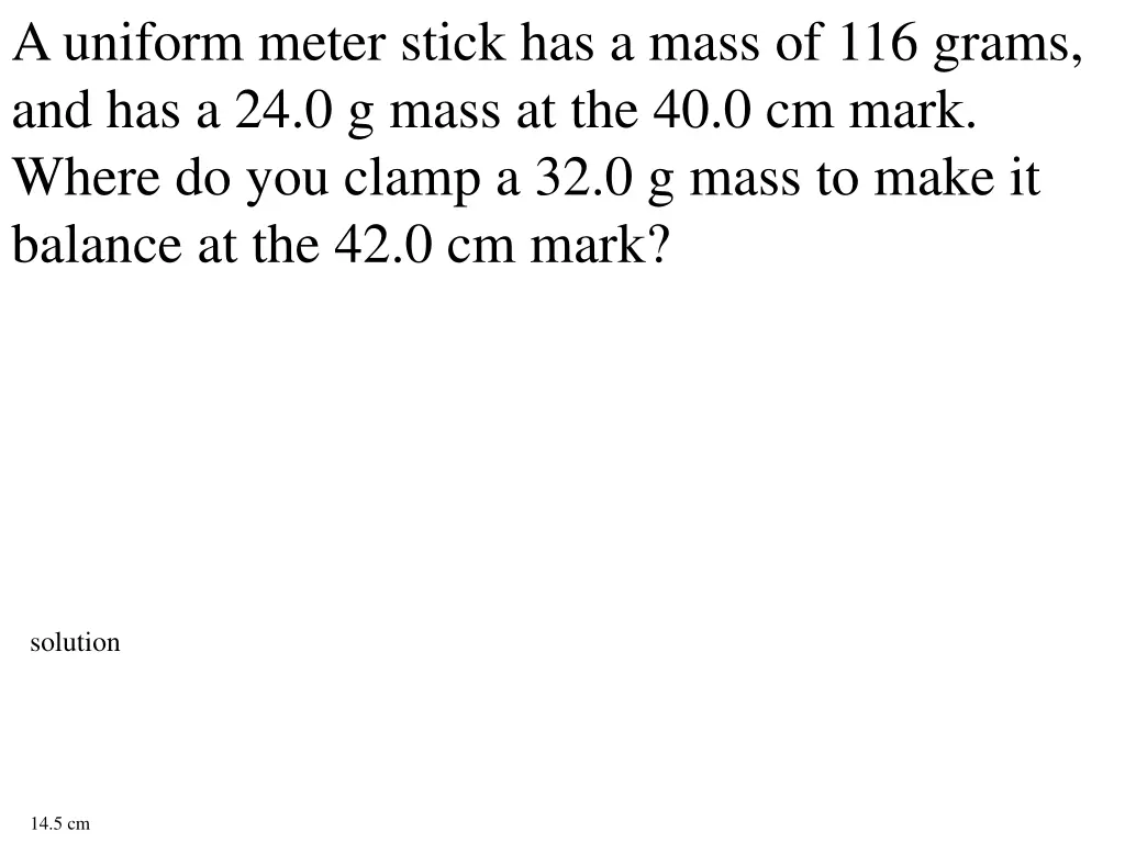 a uniform meter stick has a mass of 116 grams