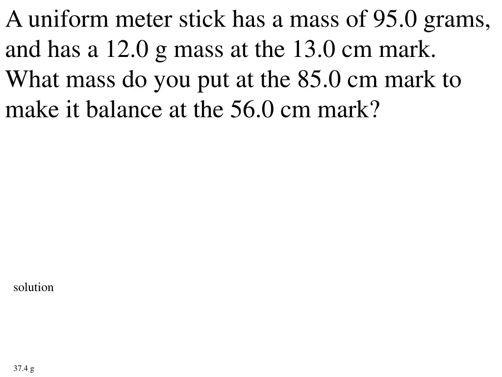 a uniform meter stick has a mass of 95 0 grams