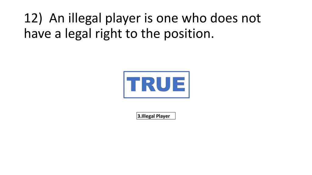 12 an illegal player is one who does not have