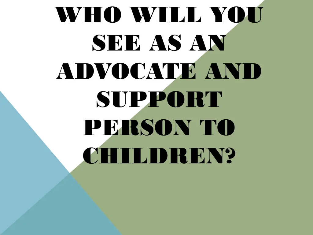 who will you see as an advocate and support