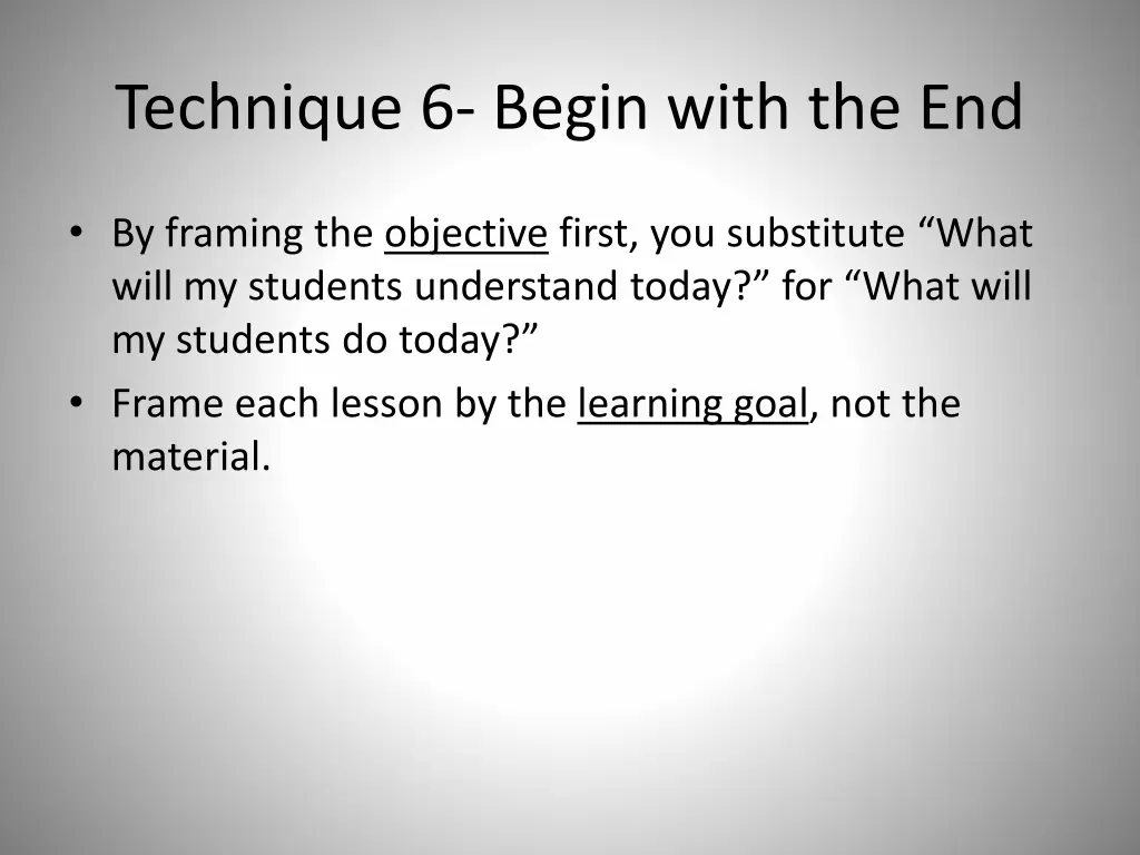 technique 6 begin with the end