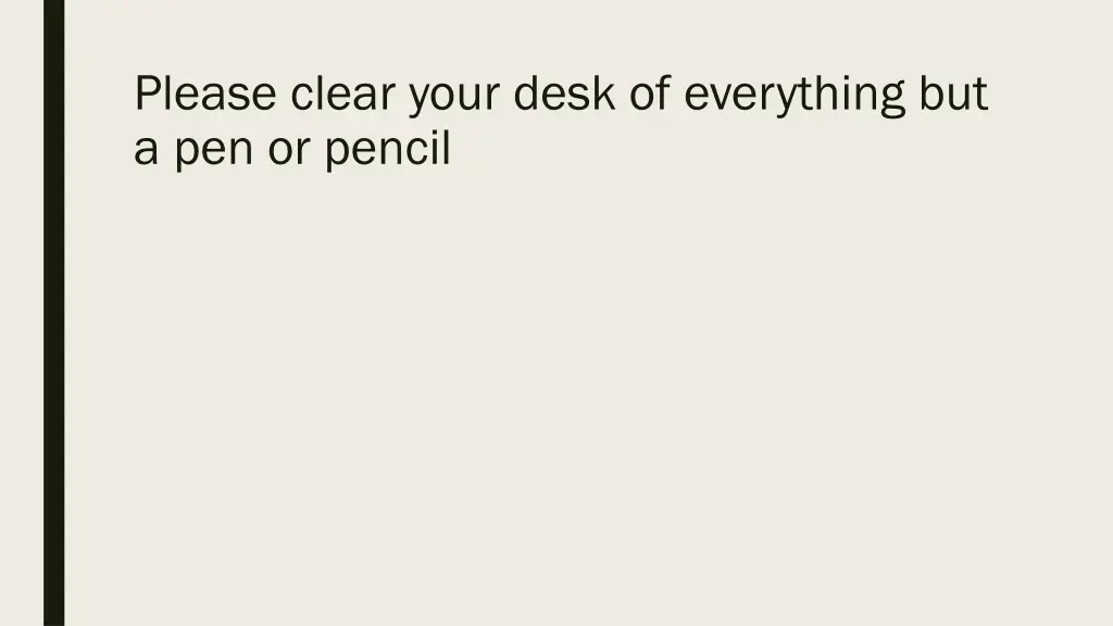 please clear your desk of everything