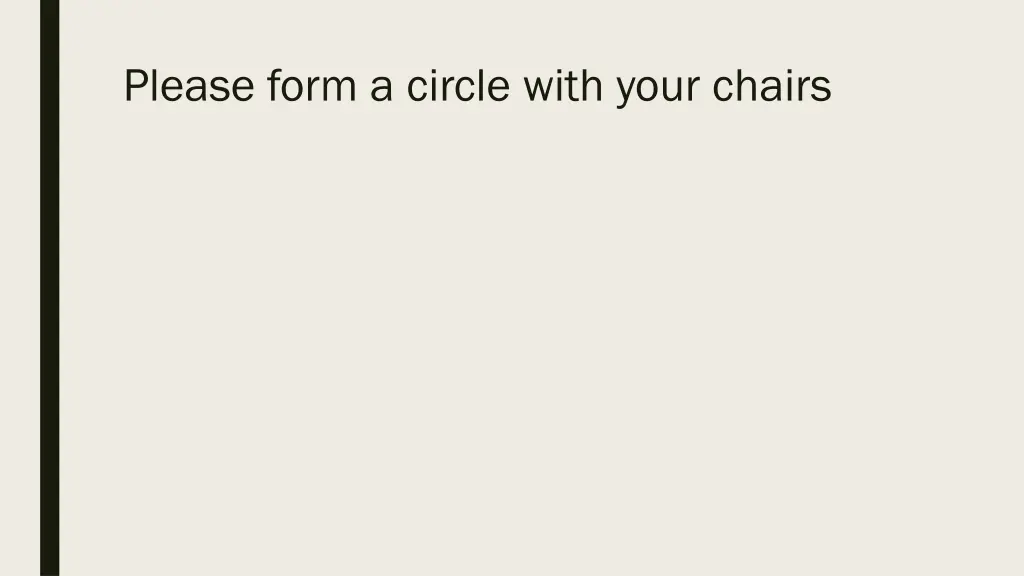 please form a circle with your chairs