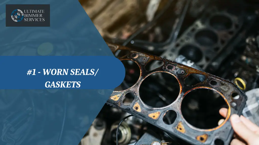 1 worn seals gaskets