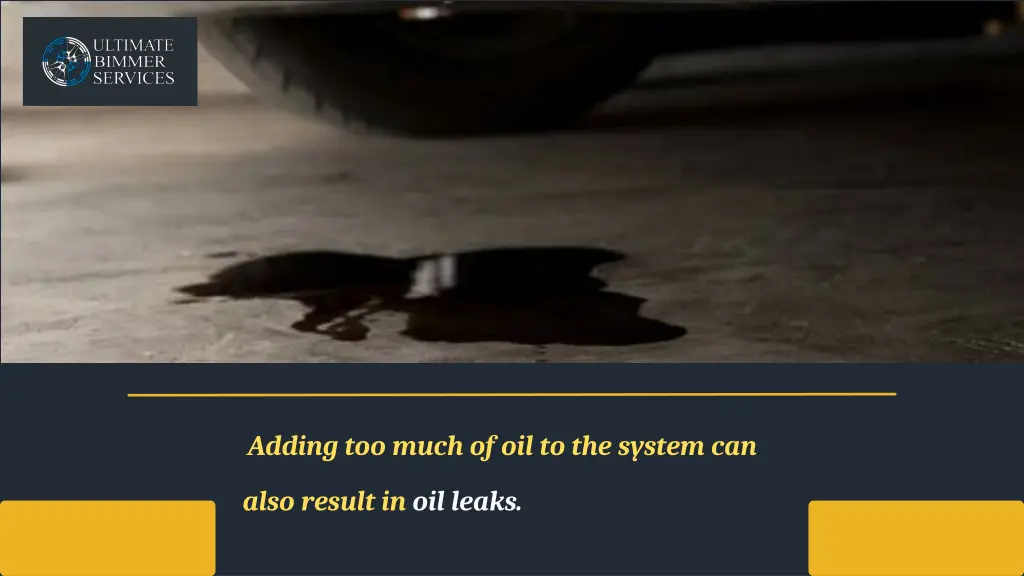 adding too much of oil to the system can