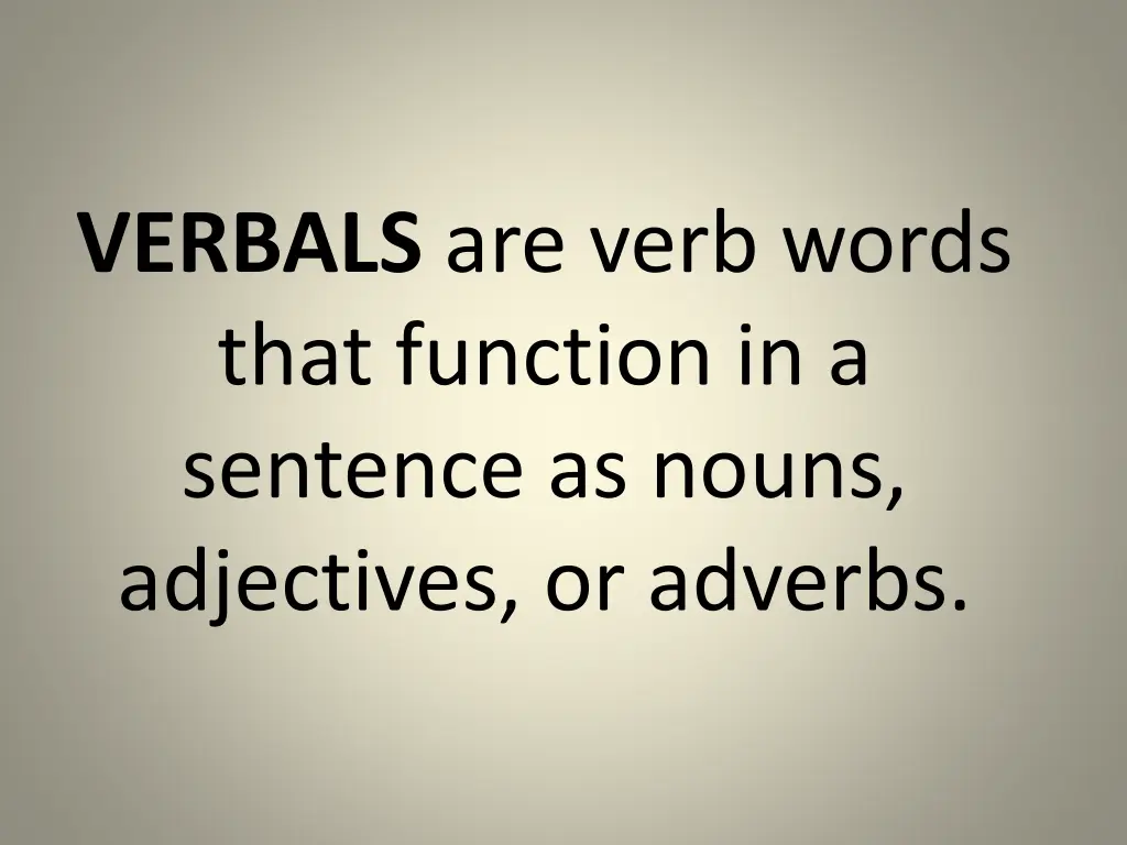 verbals are verb words that function