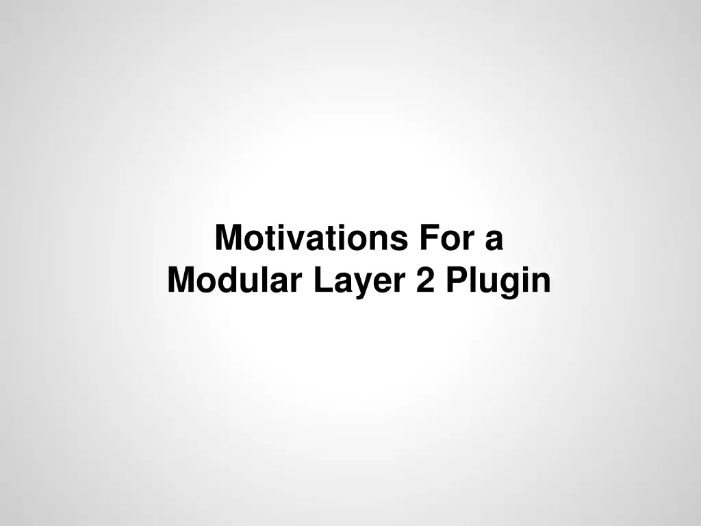 motivations for a modular layer 2 plugin