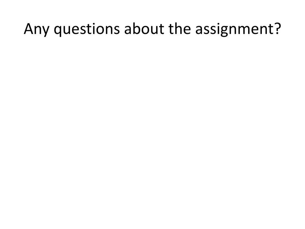 any questions about the assignment