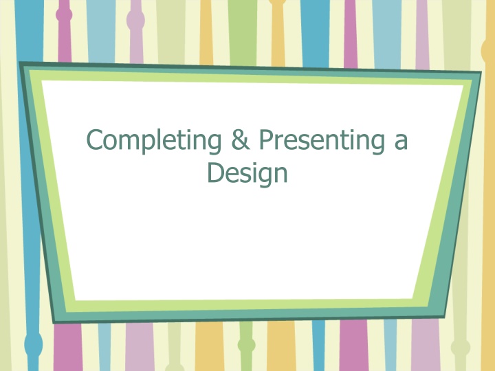 completing presenting a design