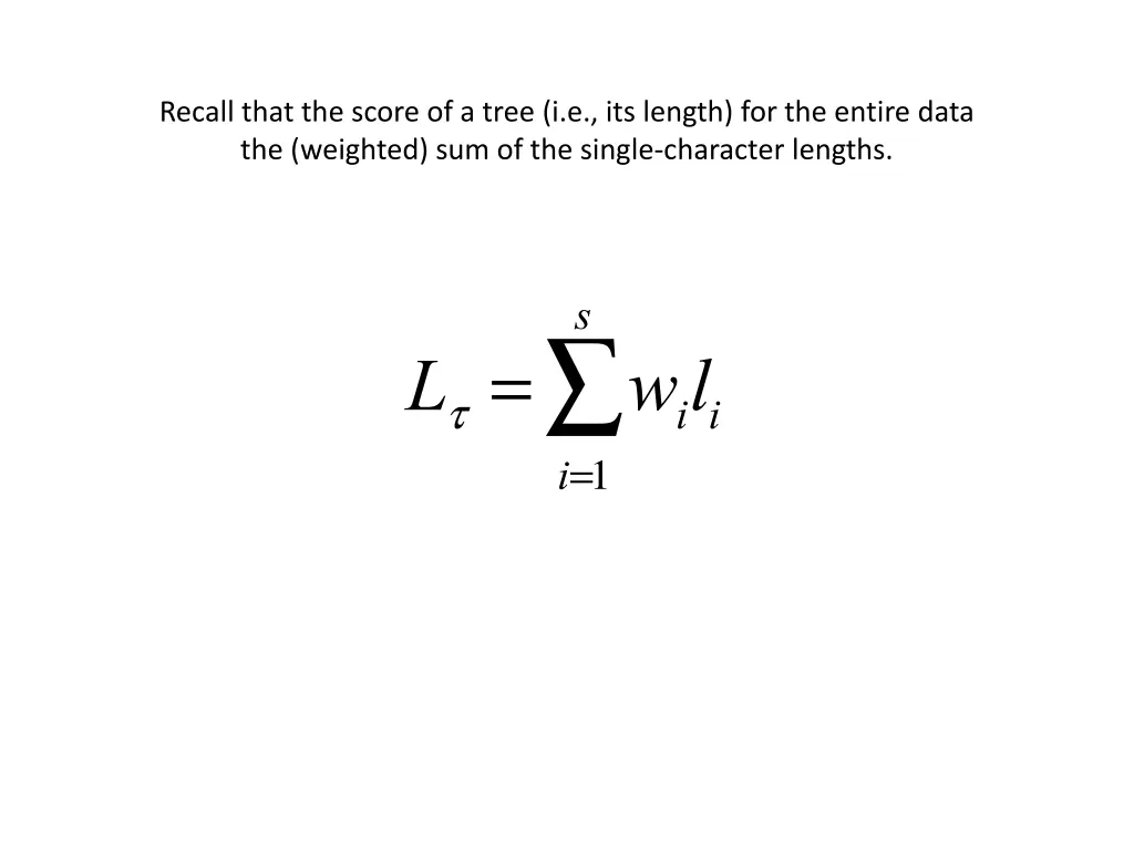 recall that the score of a tree i e its length