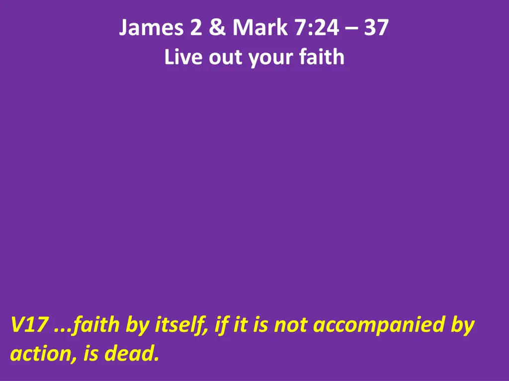 james 2 mark 7 24 37 live out your faith