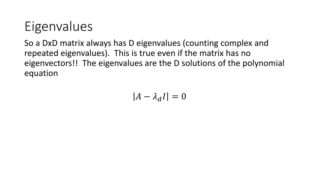 eigenvalues so a dxd matrix always