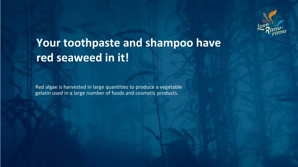 your toothpaste and shampoo have red seaweed in it