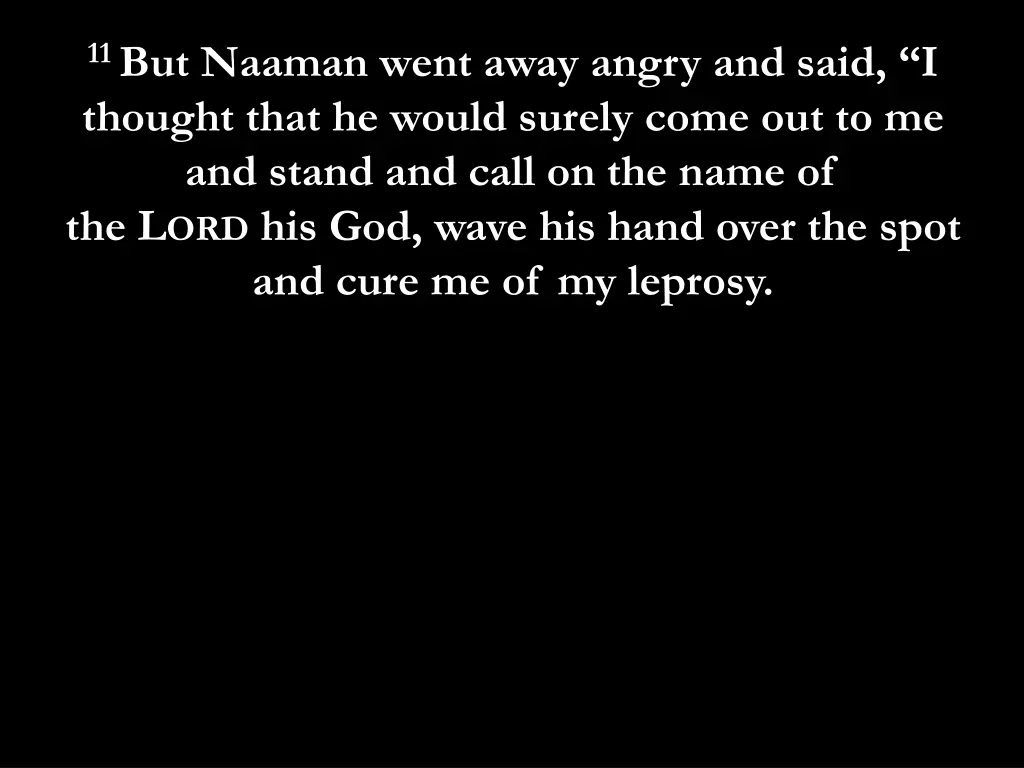 11 but naaman went away angry and said i thought