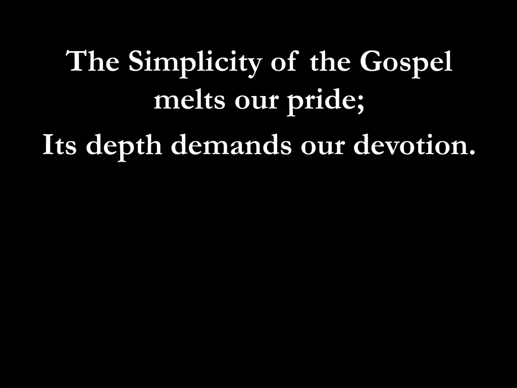 the simplicity of the gospel melts our pride