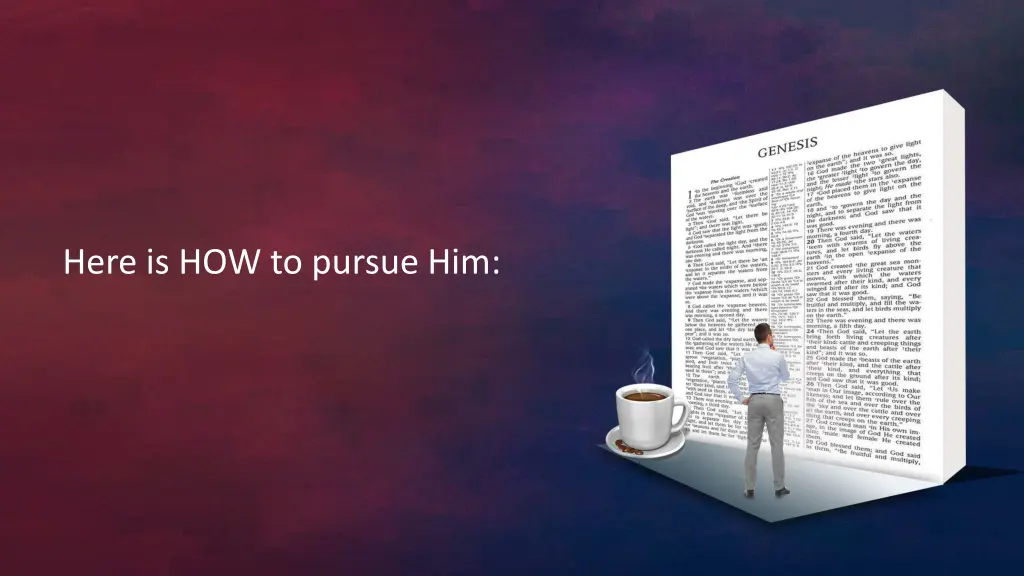 here is how to pursue him