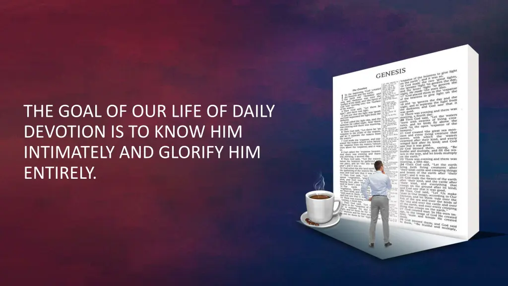 the goal of our life of daily devotion is to know 1