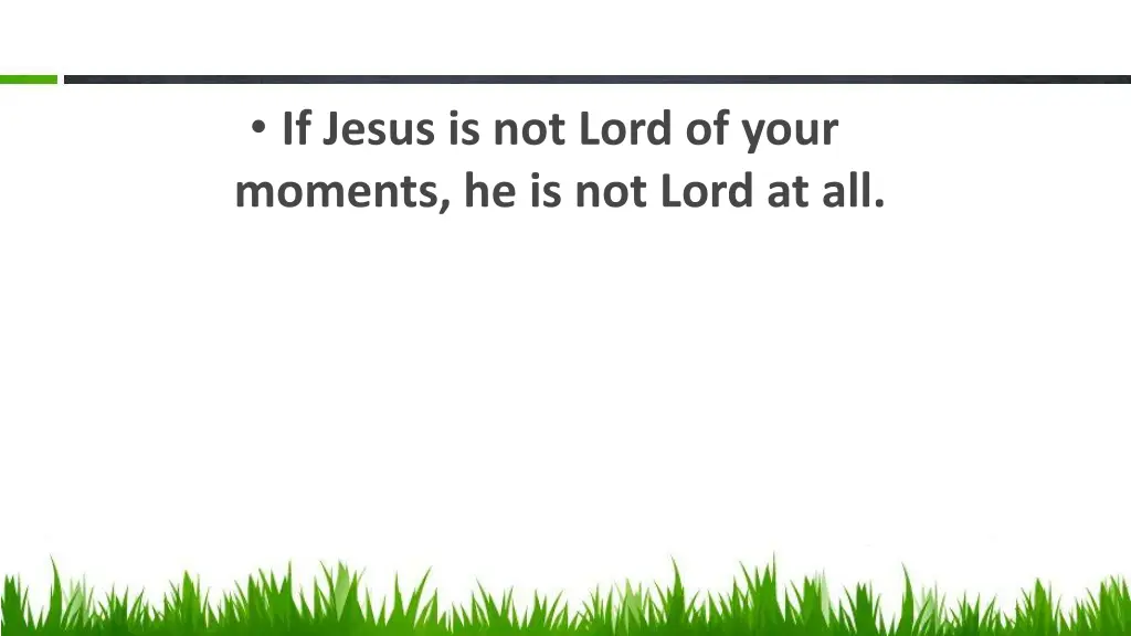 if jesus is not lord of your moments