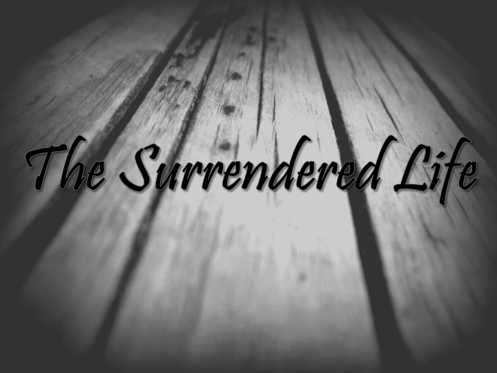 the surrendered life the surrendered life