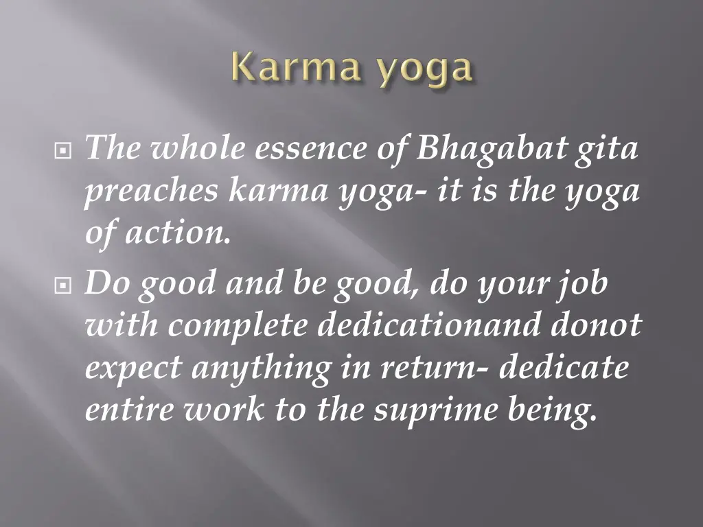 the whole essence of bhagabat gita preaches karma