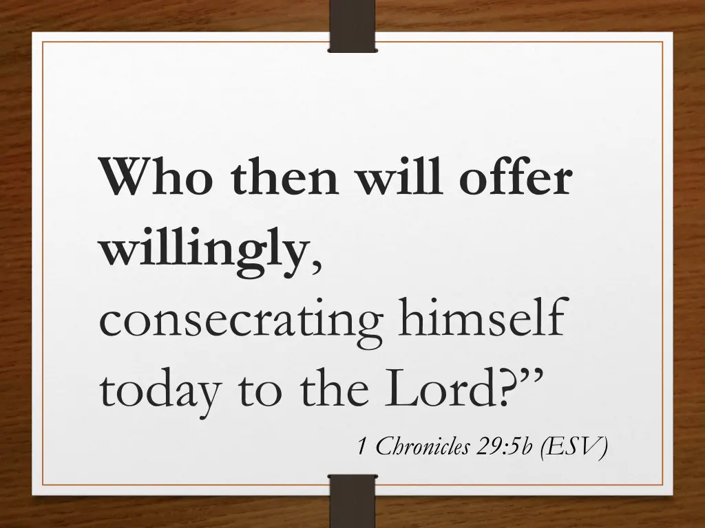 who then will offer willingly consecrating