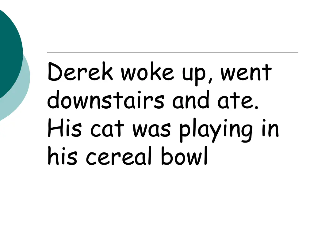 derek woke up went downstairs