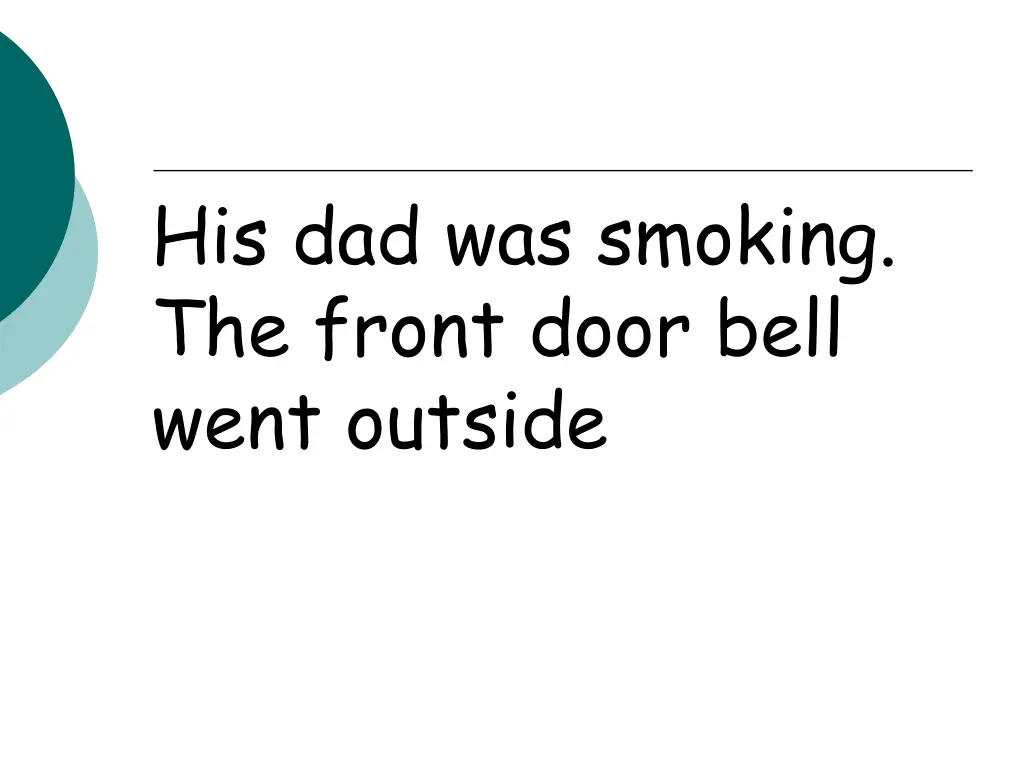 his dad was smoking the front door bell went