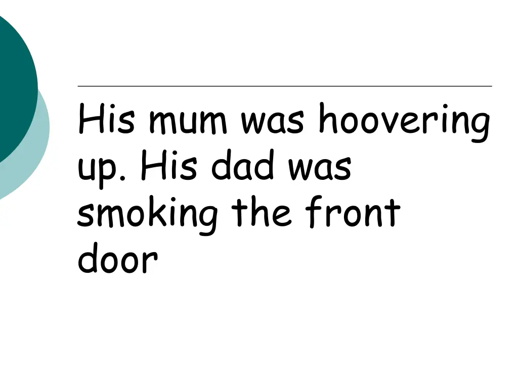 his mum was hoovering up his dad was smoking 1