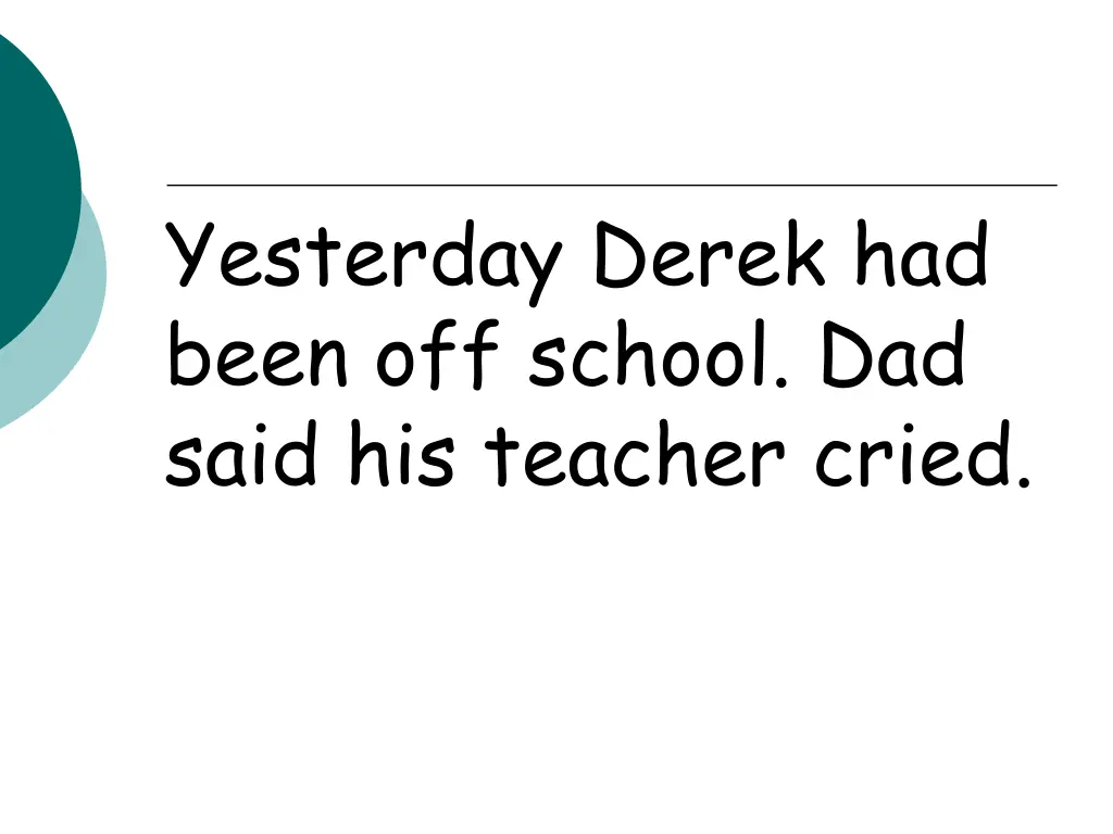 yesterday derek had been off school dad said