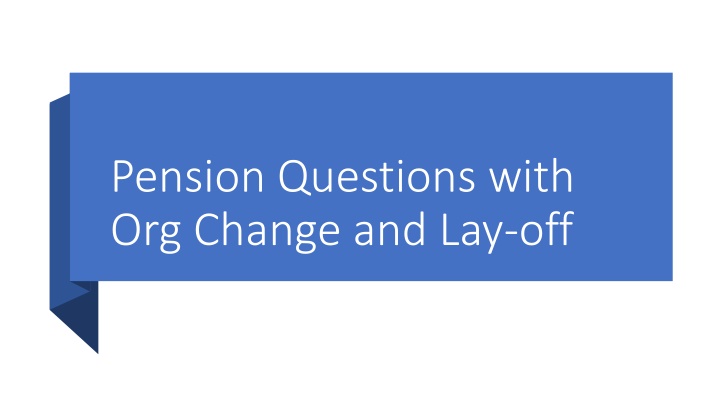 pension questions with org change and lay off