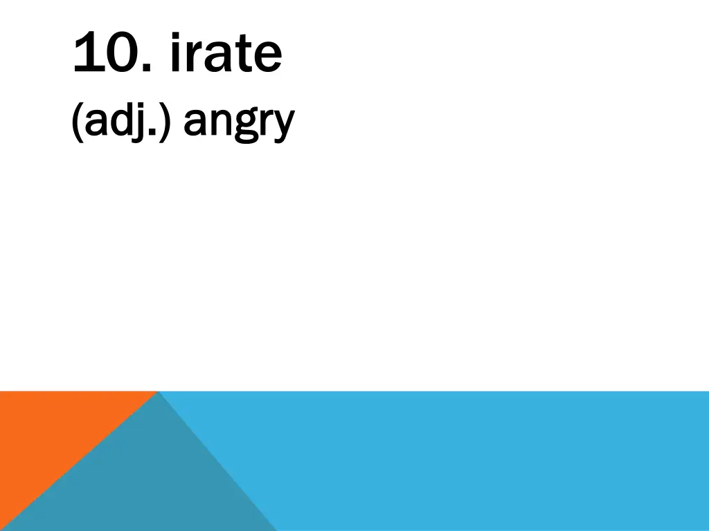 10 irate adj angry adj angry