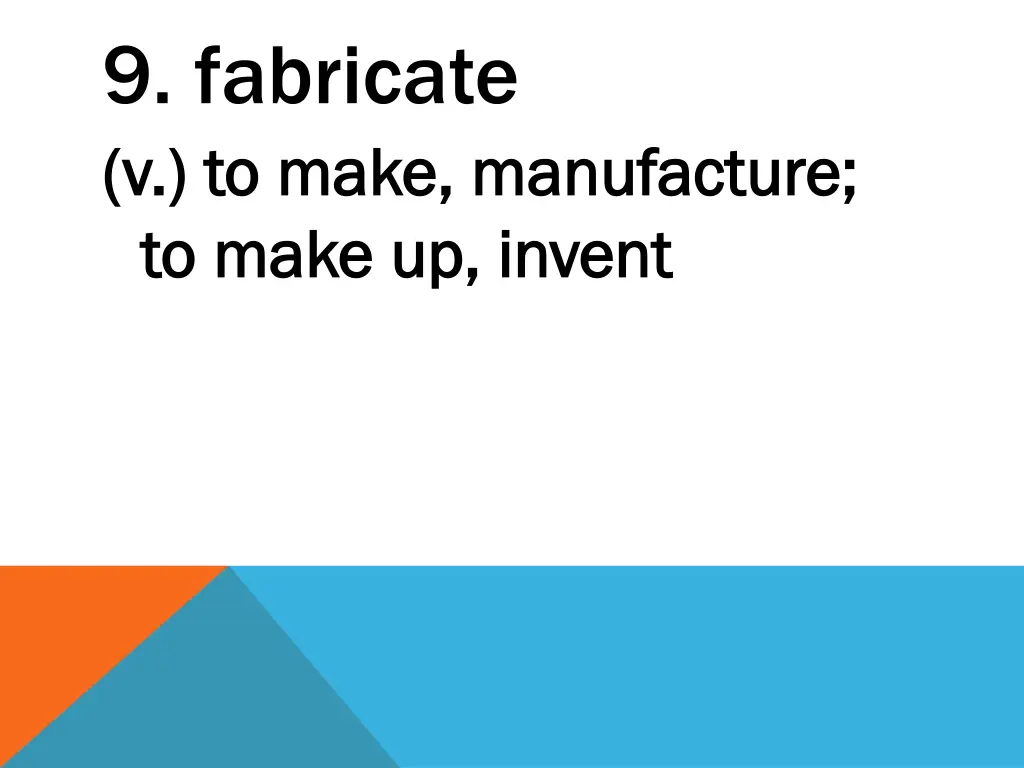 9 fabricate v to make manufacture v to make