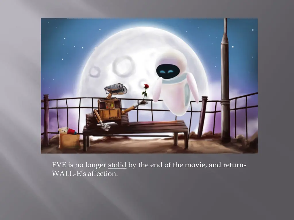 eve is no longer stolid by the end of the movie