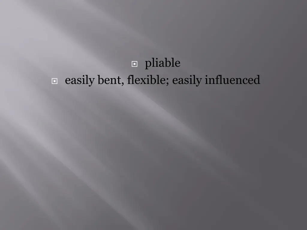 pliable