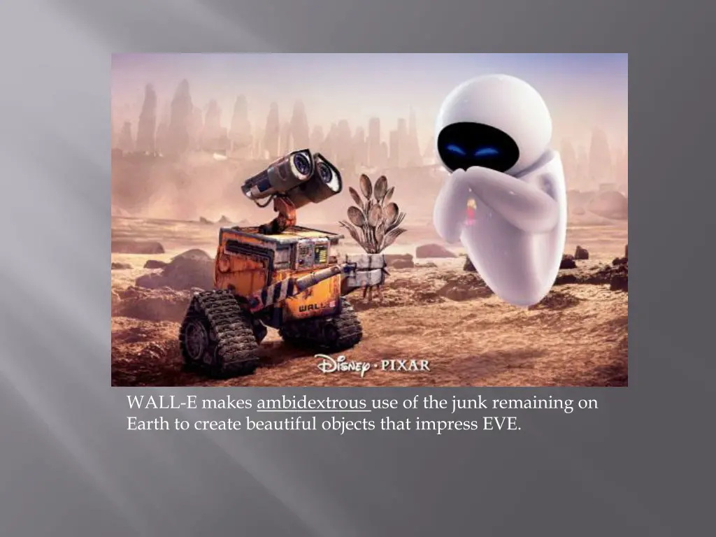 wall e makes ambidextrous use of the junk