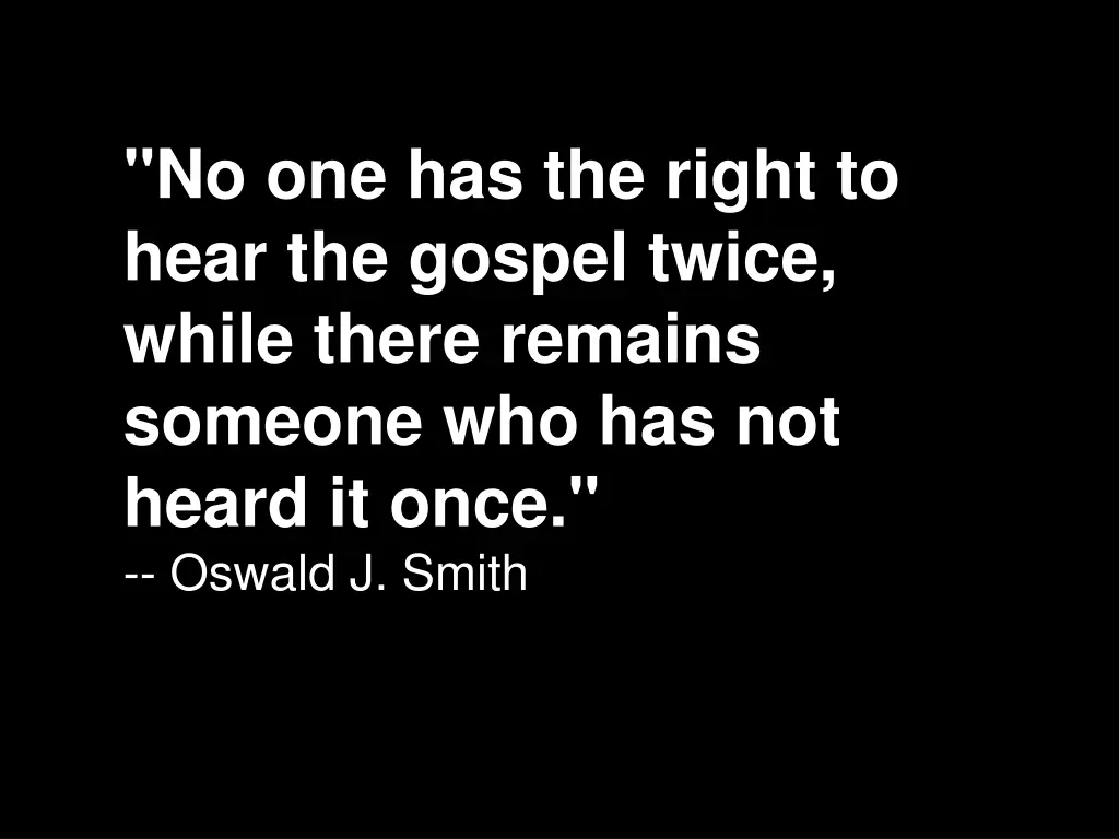 no one has the right to hear the gospel twice