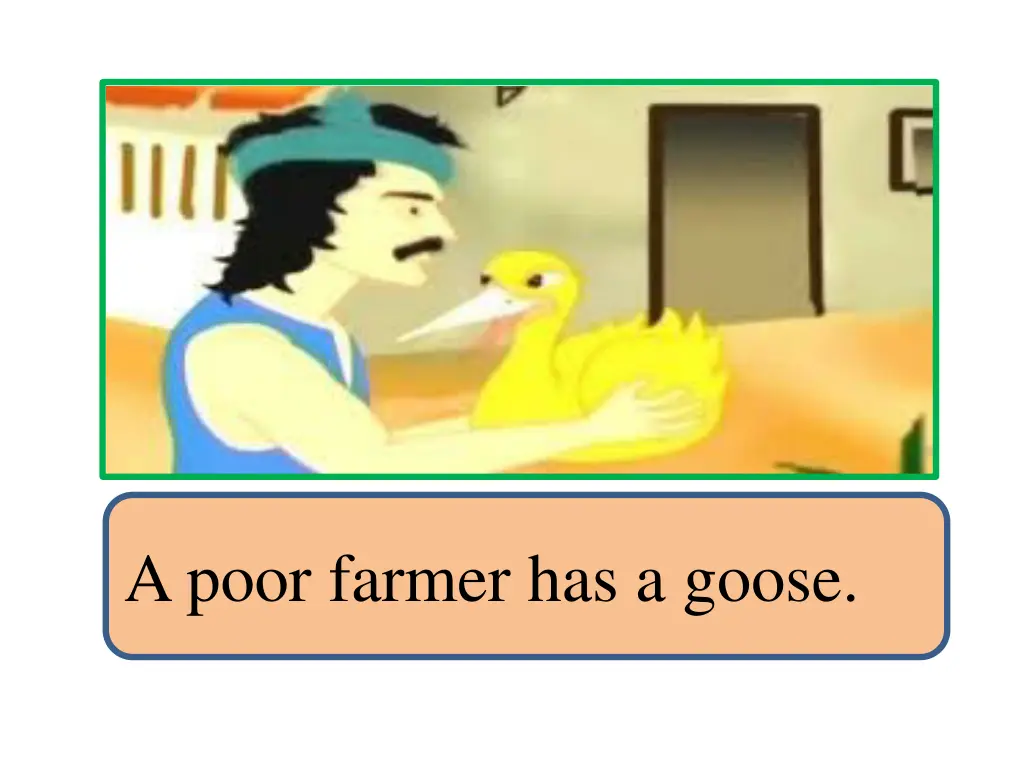 a poor farmer has a goose