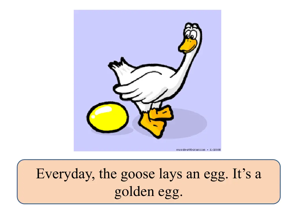 everyday the goose lays an egg it s a golden egg