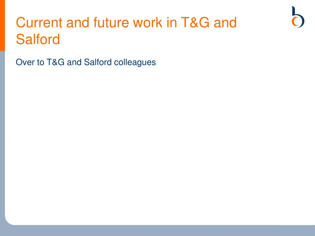 current and future work in t g and salford